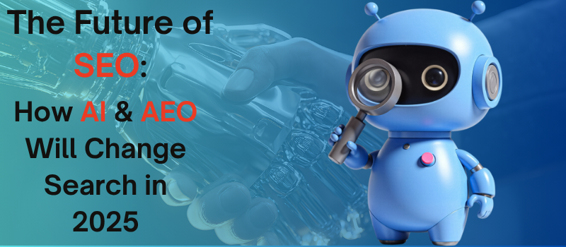 The Future of SEO: How AI & AEO Will Change Search in 2025 The Future of SEO: How AI & AEO Will Change Search in 2025